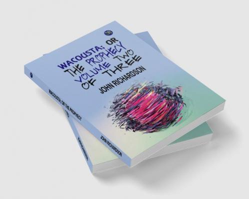 WACOUSTA; OR THE PROPHECY. VOLUME TWO OF THREE