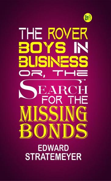 The Rover Boys in Business; Or The Search for the Missing Bonds