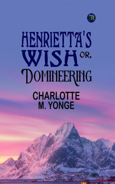 Henrietta's Wish; Or Domineering