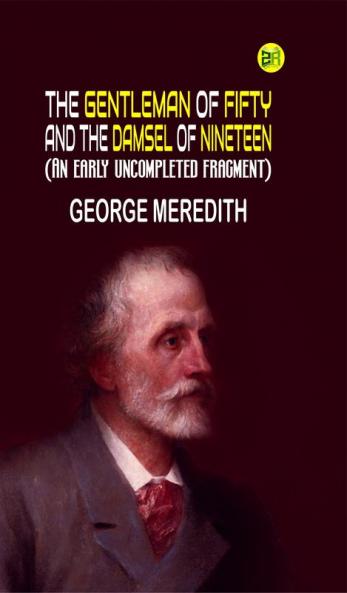 The Gentleman of Fifty and The Damsel of Nineteen (An early uncompleted fragment)