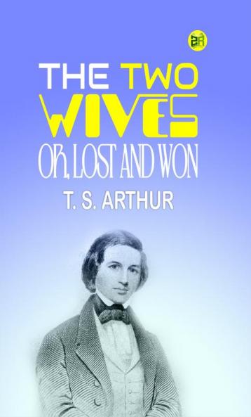 The Two Wives; Or Lost and Won
