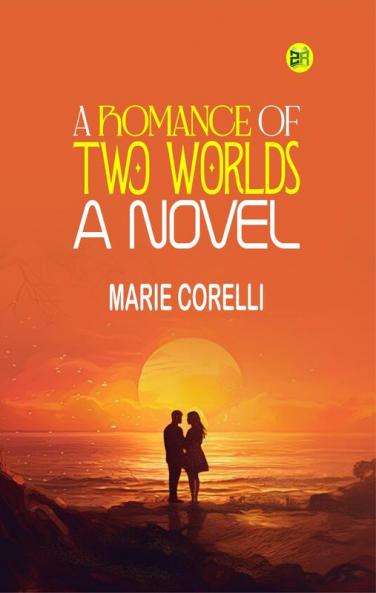A Romance of Two Worlds: A Novel
