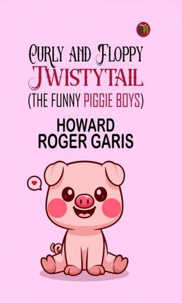 Curly and Floppy Twistytail (The Funny Piggie Boys)