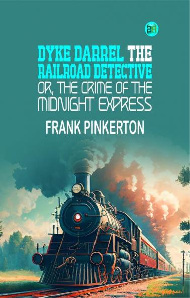 Dyke Darrel the Railroad Detective; Or The Crime of the Midnight Express