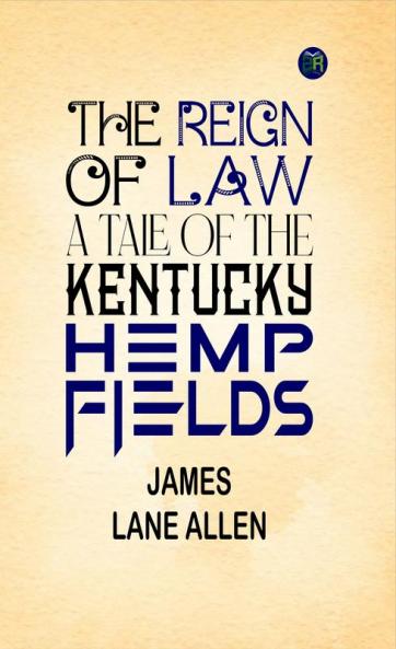 The Reign of Law; a tale of the Kentucky hemp fields