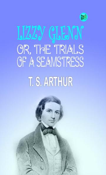 Lizzy Glenn; Or The Trials of a Seamstress