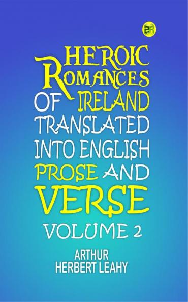 Heroic Romances of Ireland Translated into English Prose and Verse Volume 2