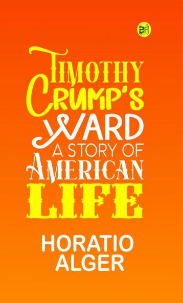 Timothy Crump's Ward: A Story of American Life