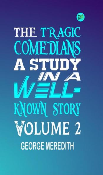 The Tragic Comedians: A Study in a Well-known Story Volume 2