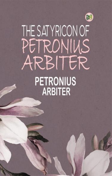 The Satyricon of Petronius Arbiter