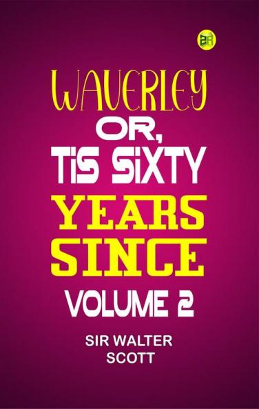 Waverley; Or 'Tis Sixty Years Since  Volume 2