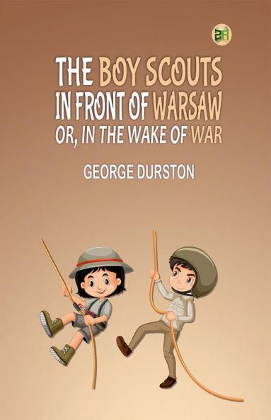The Boy Scouts in Front of Warsaw; Or In the Wake of War