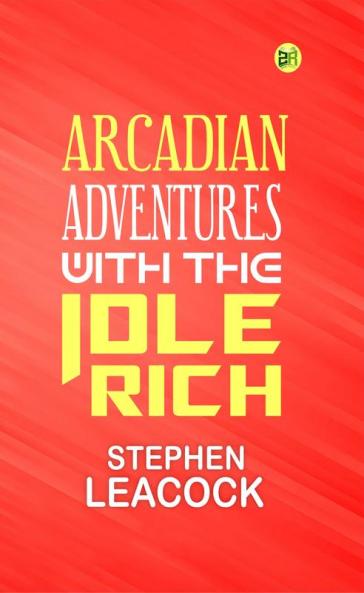 Arcadian Adventures with the Idle Rich