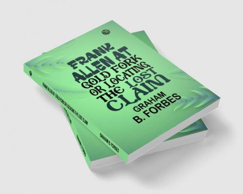 FRANK ALLEN AT  GOLD FORK OR Locating the Lost Claim