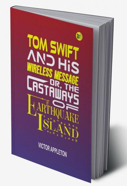 Tom Swift and His Wireless Message; Or The Castaways of Earthquake Island