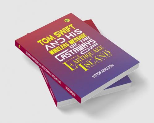 Tom Swift and His Wireless Message; Or The Castaways of Earthquake Island