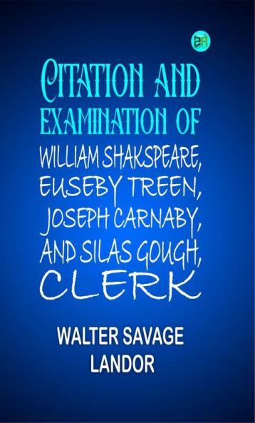 Citation and Examination of William Shakspeare Euseby Treen Joseph Carnaby and Silas Gough Clerk