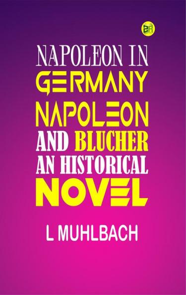 Napoleon and Blücher (Historical Novel): Historical Novel (Napoleon in Germany)