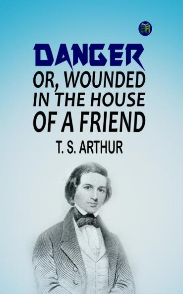 Danger; Or Wounded in the House of a Friend