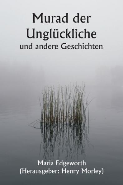 Murad der Unglückliche  und andere Geschichten