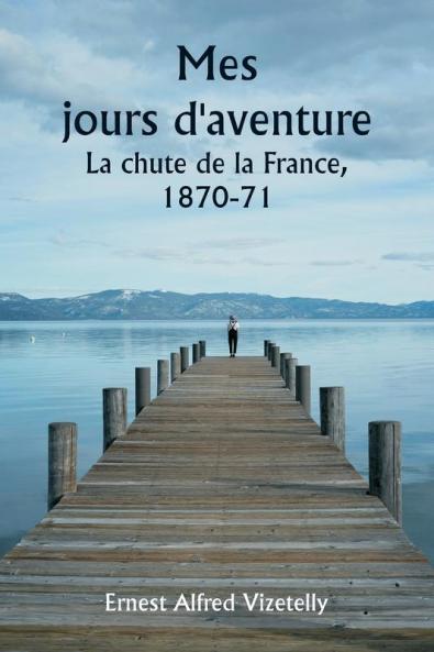 Mes jours d'aventure  La chute de la France 1870-71