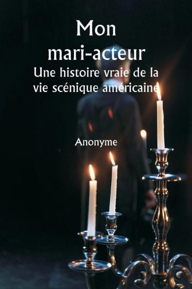 Mon mari-acteur  Une histoire vraie de la vie scénique américaine