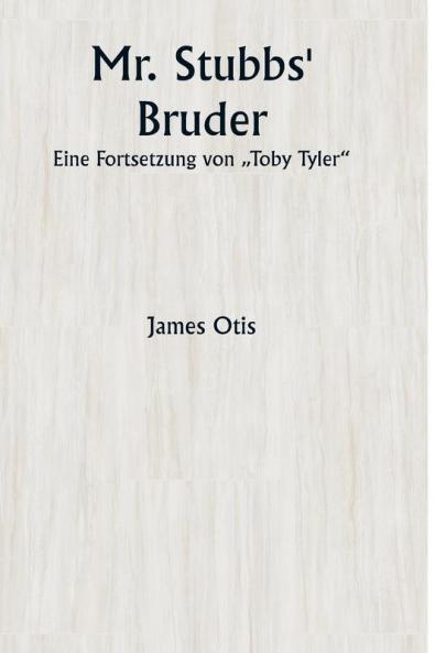 Mr. Stubbs' Bruder  Eine Fortsetzung von „Toby Tyler
