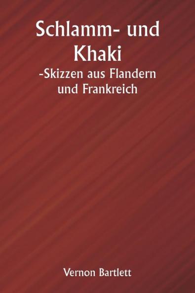 Schlamm- und Khaki  -Skizzen aus Flandern und Frankreich