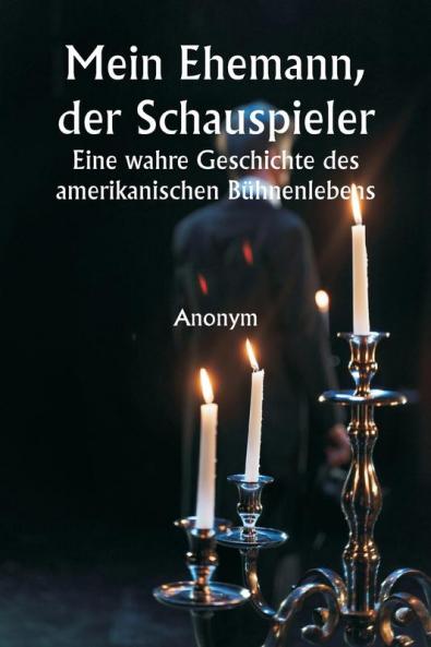 Mein Ehemann der Schauspieler  Eine wahre Geschichte des amerikanischen Bühnenlebens