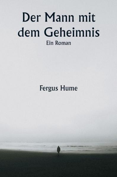 Der Mann mit dem Geheimnis  Ein Roman