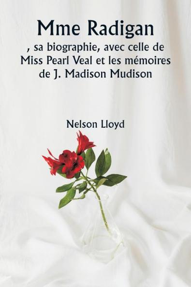 Mme Radigan   sa biographie avec celle de Miss Pearl Veal et les mémoires de J. Madison Mudison
