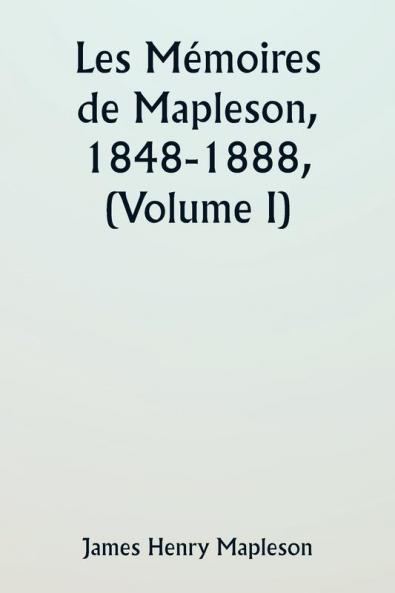Les Mémoires de Mapleson 1848-1888 (Volume I)