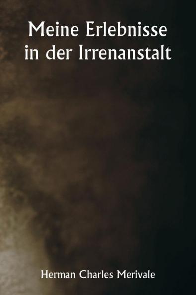 Meine Erlebnisse in der Irrenanstalt