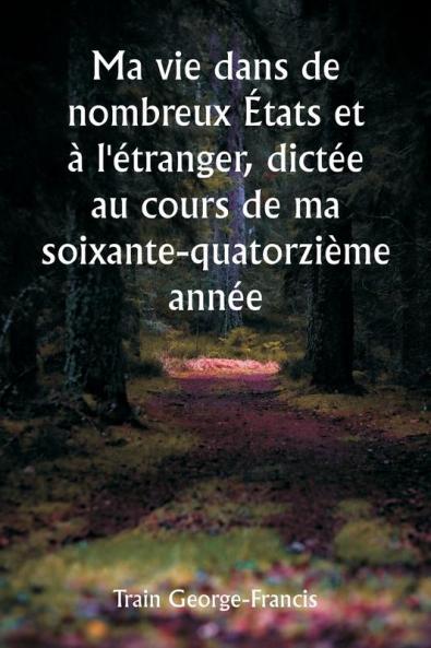 Ma vie dans de nombreux États et à l'étranger dictée au cours de ma soixante-quatorzième année