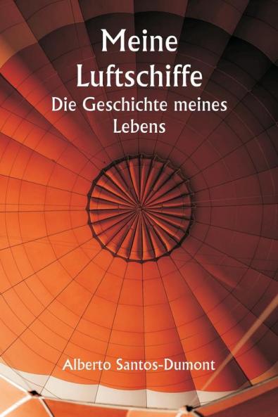 Meine Luftschiffe  Die Geschichte meines Lebens