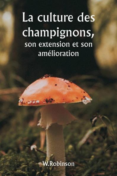La culture des champignons  son extension et son amélioration
