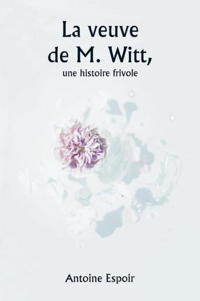La veuve de M. Witt  une histoire frivole