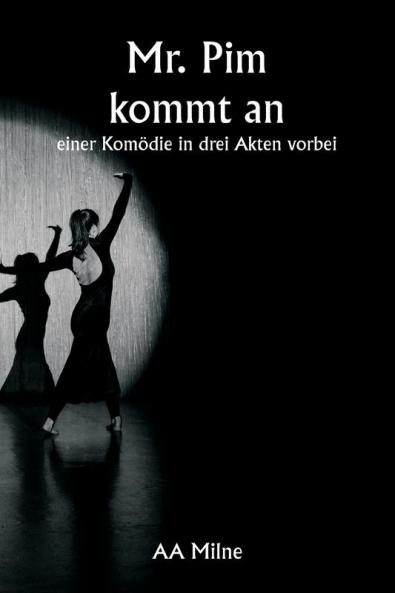 Mr. Pim kommt an  einer Komödie in drei Akten vorbei