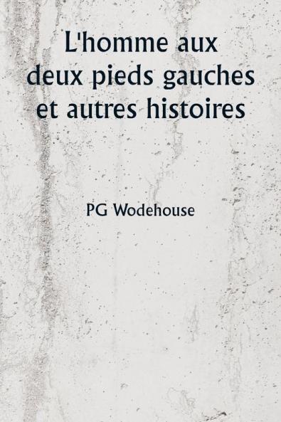 L'homme aux deux pieds gauches et autres histoires