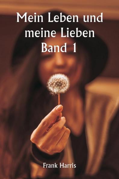 Mein Leben und meine Lieben  Band 1