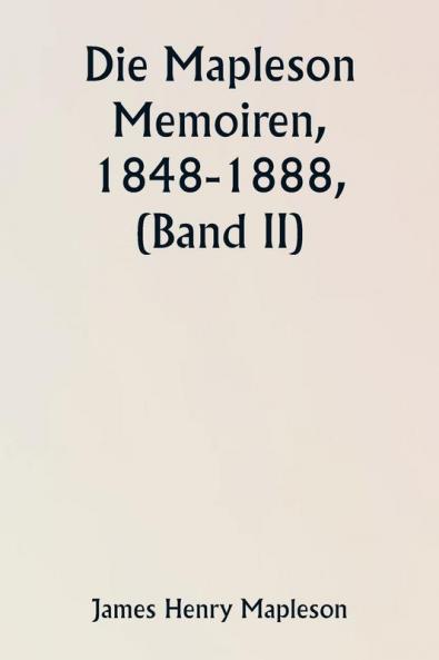 Die Mapleson Memoiren 1848-1888 (Band II)