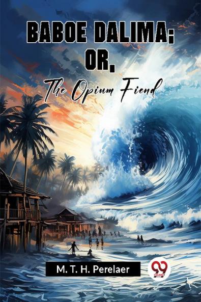Baboe Dalima; Or The Opium Fiend