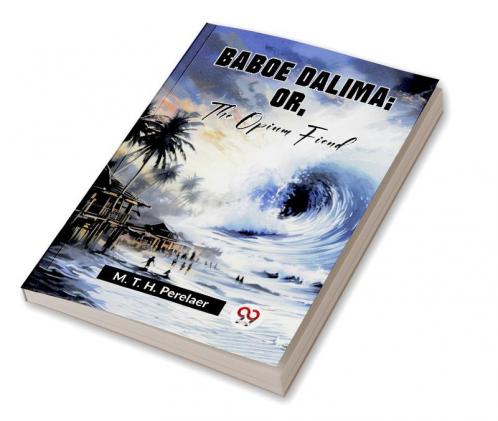 Baboe Dalima; Or The Opium Fiend