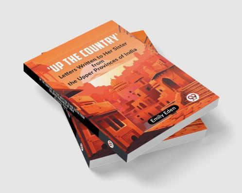 Up The Country' Letters Written To Her Sister From The Upper Provinces Of India