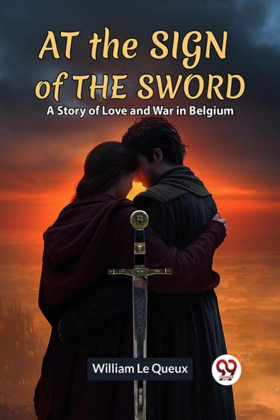 At The Sign Of The Sword A Story Of Love And War In Belgium