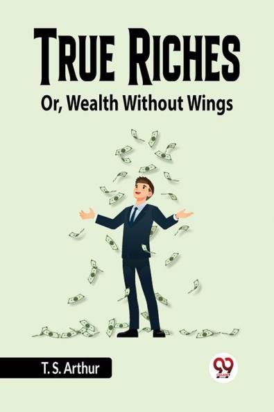 True Riches Or Wealth Without Wings
