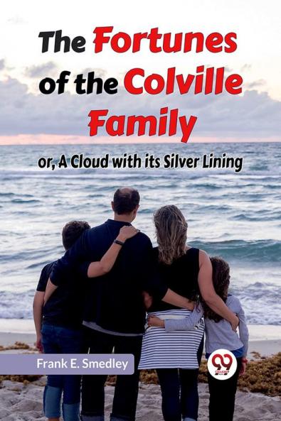 The Fortunes Of The Colville Family Or A Cloud With Its Silver Lining