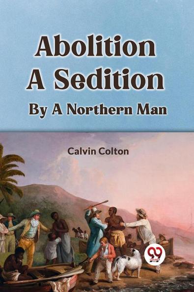 Abolition A Sedition By A Northern Man