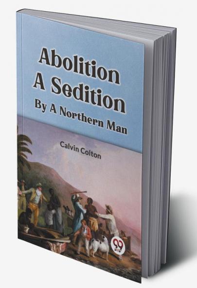 Abolition A Sedition By A Northern Man