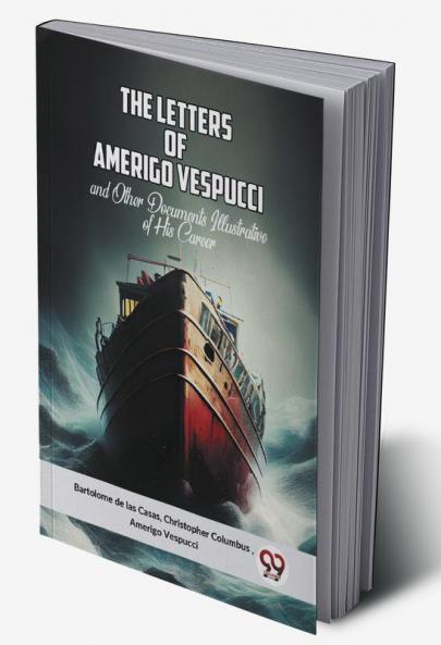 The Letters Of Amerigo Vespucci And Other Documents Illustrative Of His Career
